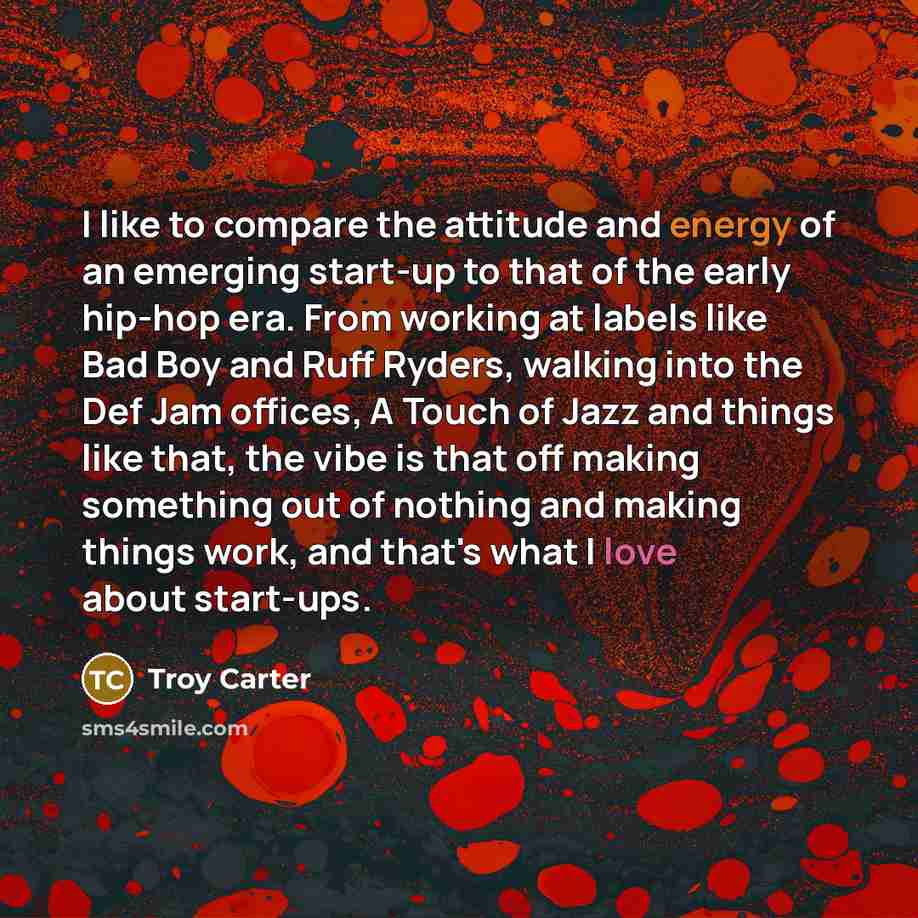 “I like to compare the attitude and energy of an…” quote by Troy Carter