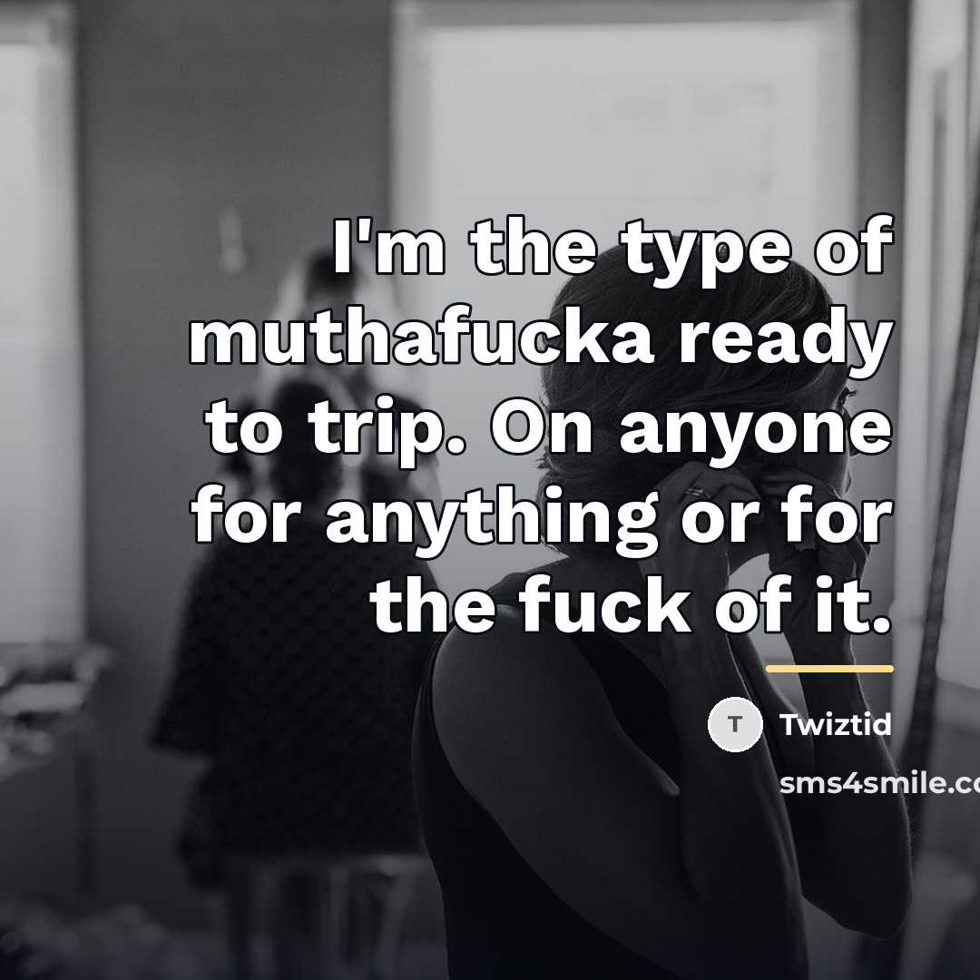 “I'm the type of muthafucka ready to trip. On anyone…” quote by Twiztid