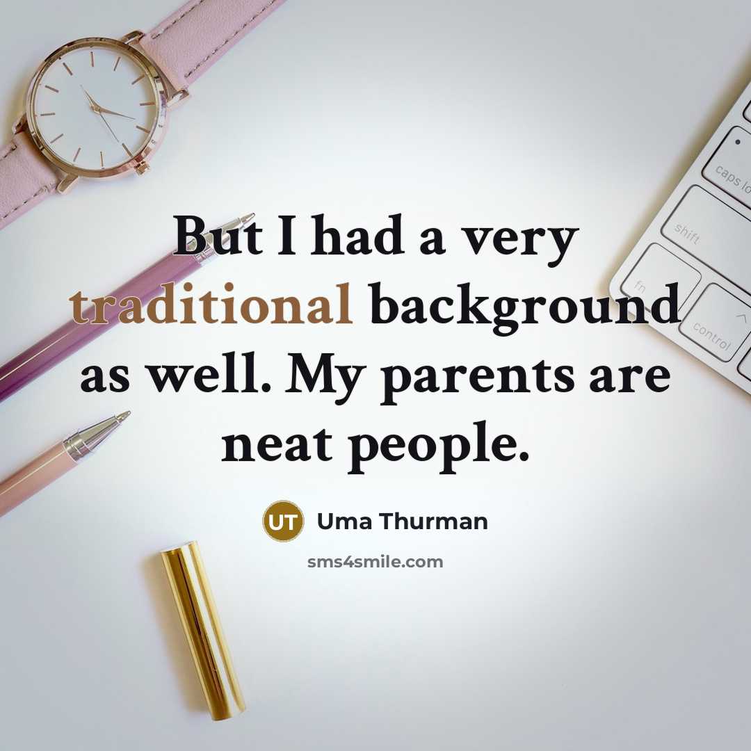 “But I had a very traditional background as well. My…” quote by Uma Thurman
