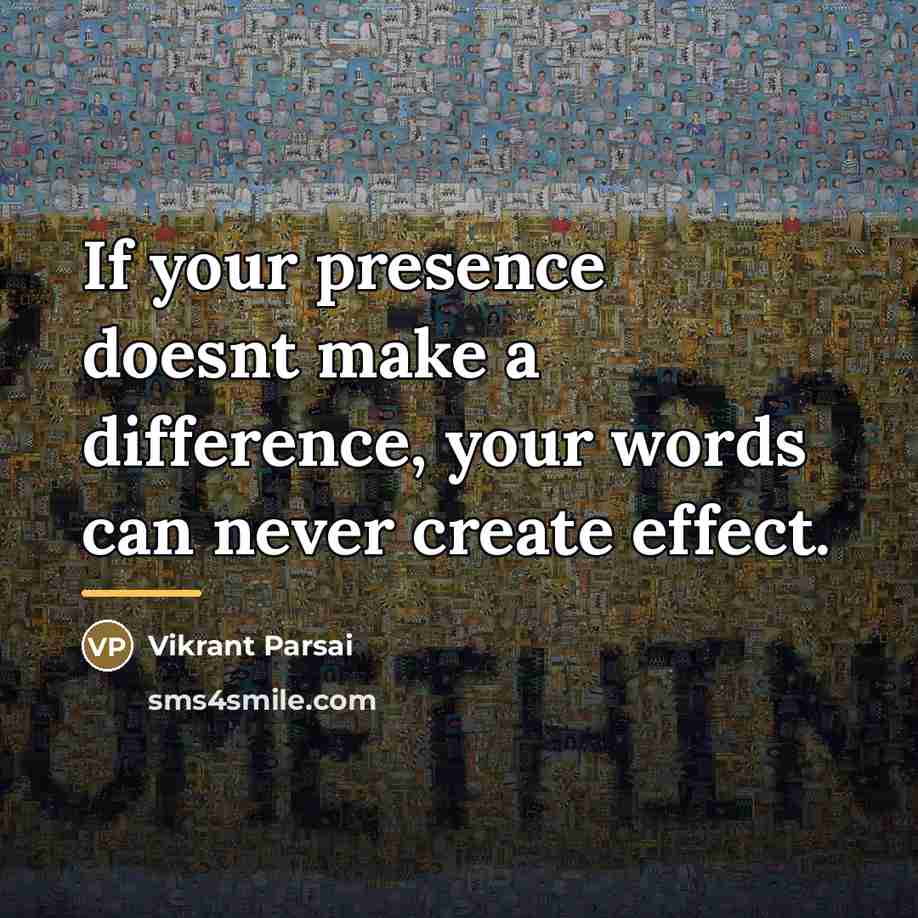“If your presence doesnt make a difference, your words can…” quote by Vikrant Parsai