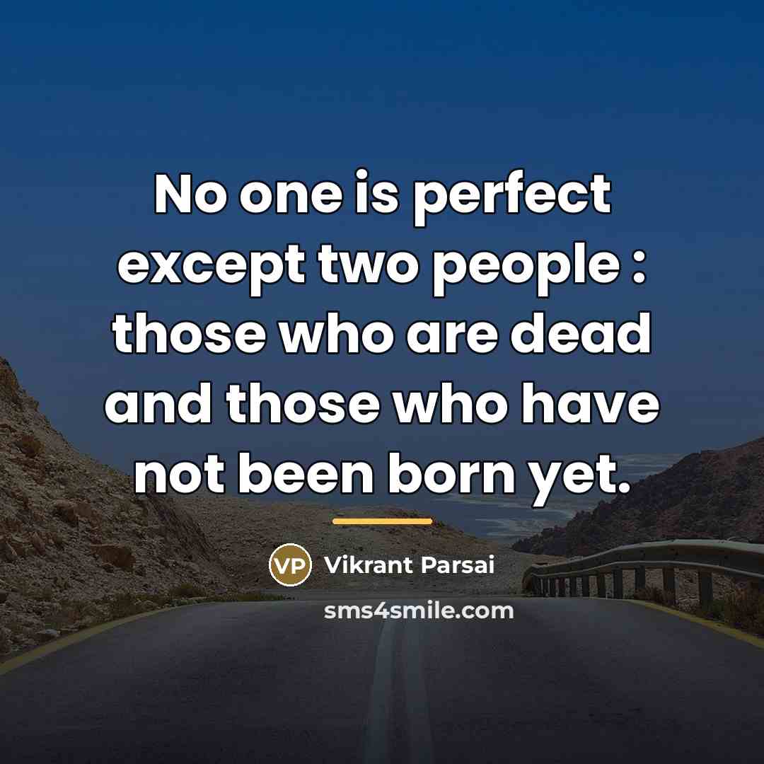 “No one is perfect except two people : those who…” quote by Vikrant Parsai