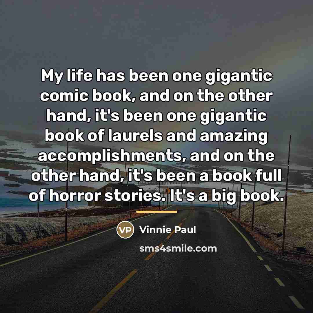 “My life has been one gigantic comic book, and on…” quote by Vinnie Paul