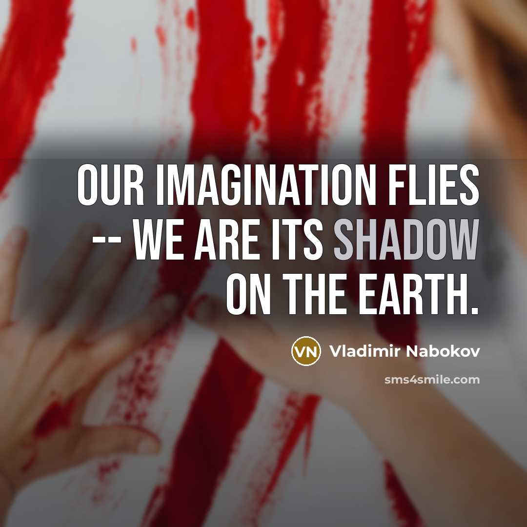 “Our imagination flies -- we are its shadow on the…” quote by Vladimir Nabokov