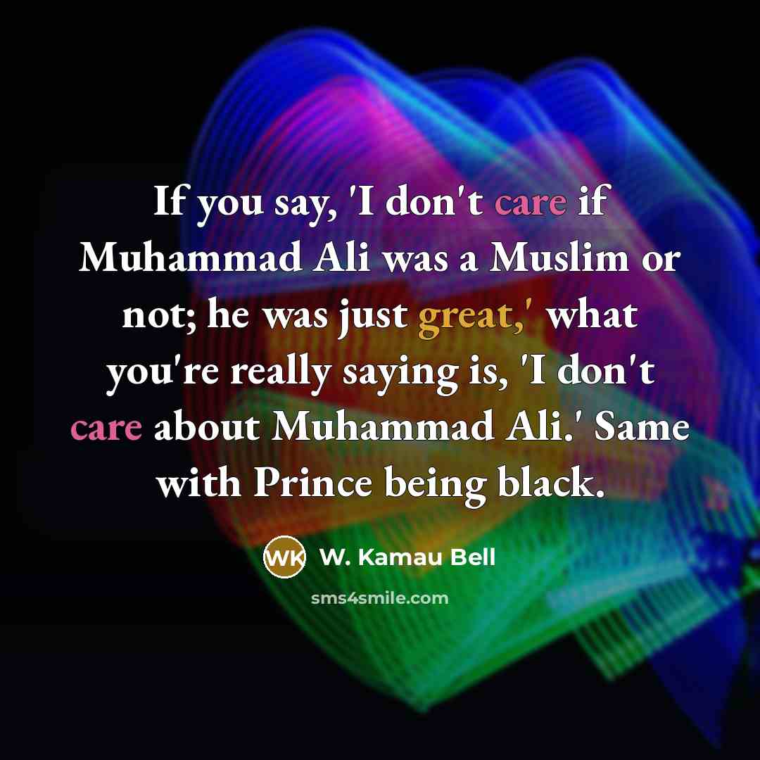 “If you say, 'I don't care if Muhammad Ali was…” quote by W. Kamau Bell