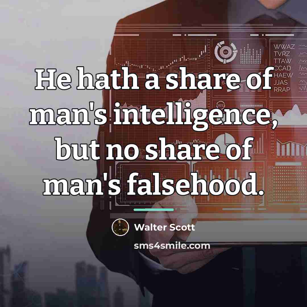 “He hath a share of man's intelligence, but no share…” quote by Walter Scott