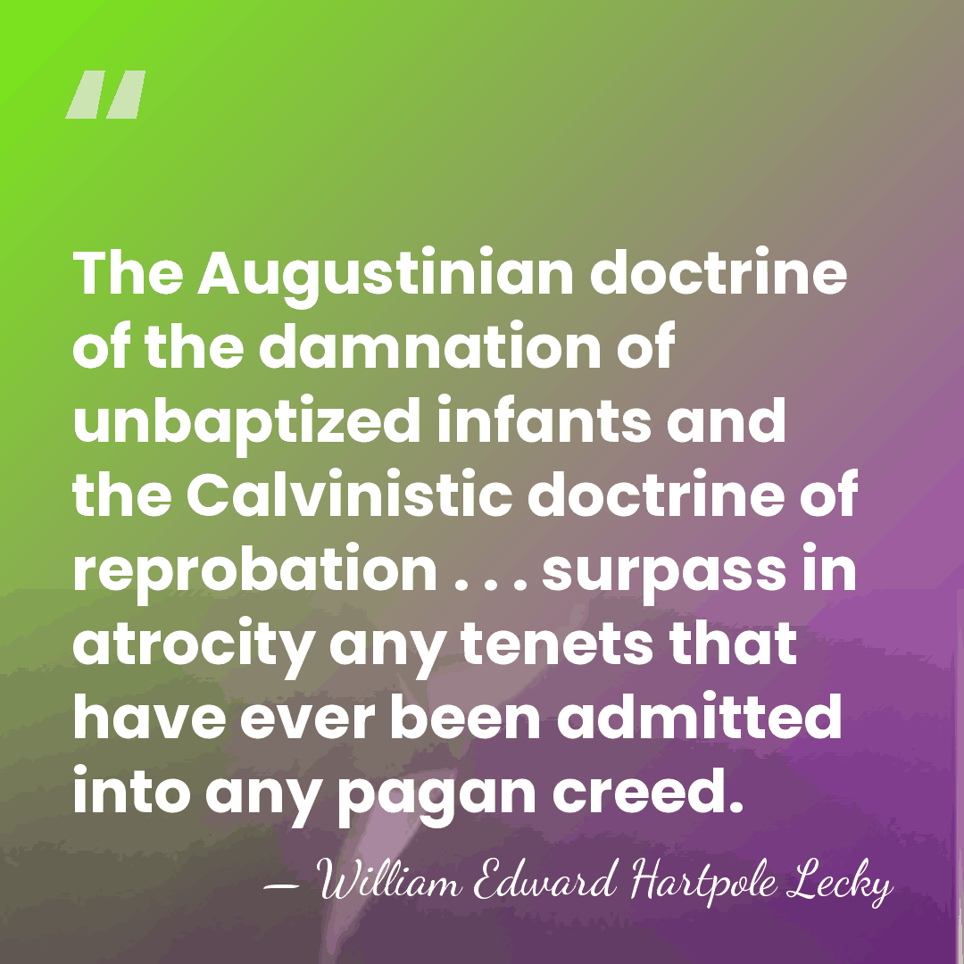 The Augustinian doctrine of the damnation of unbaptized infants and the Calvinistic&hellip; - William Edward Hartpole Lecky