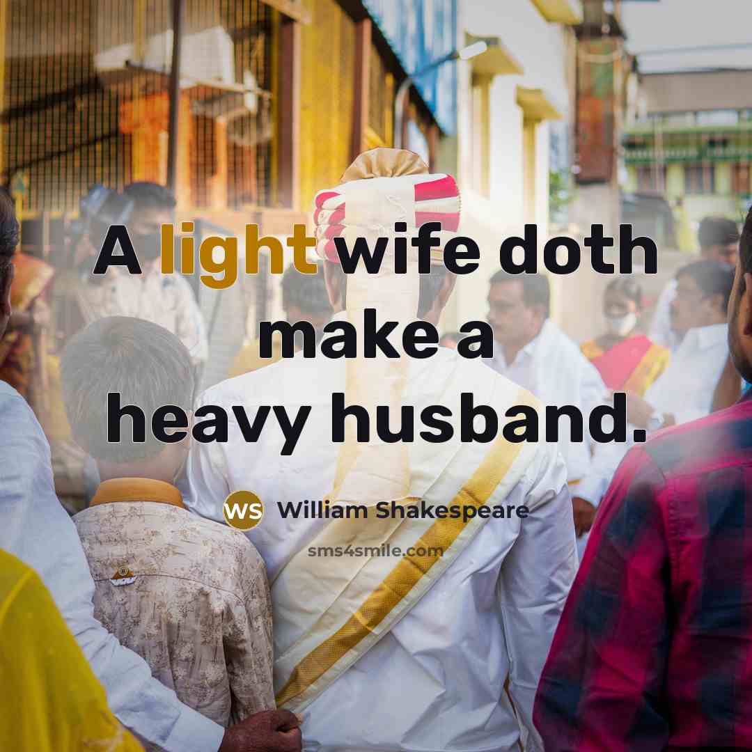“A light wife doth make a heavy husband.…” quote by William Shakespeare