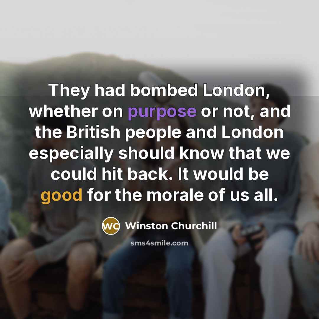 “They had bombed London, whether on purpose or not, and…” quote by Winston Churchill