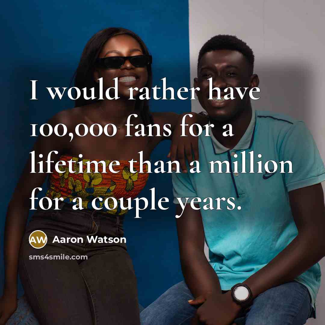 “I would rather have 100,000 fans for a lifetime than…” quote by Aaron Watson