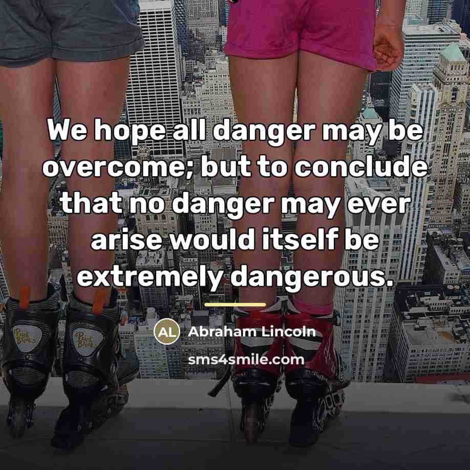 “We hope all danger may be overcome; but to conclude…” quote by Abraham Lincoln