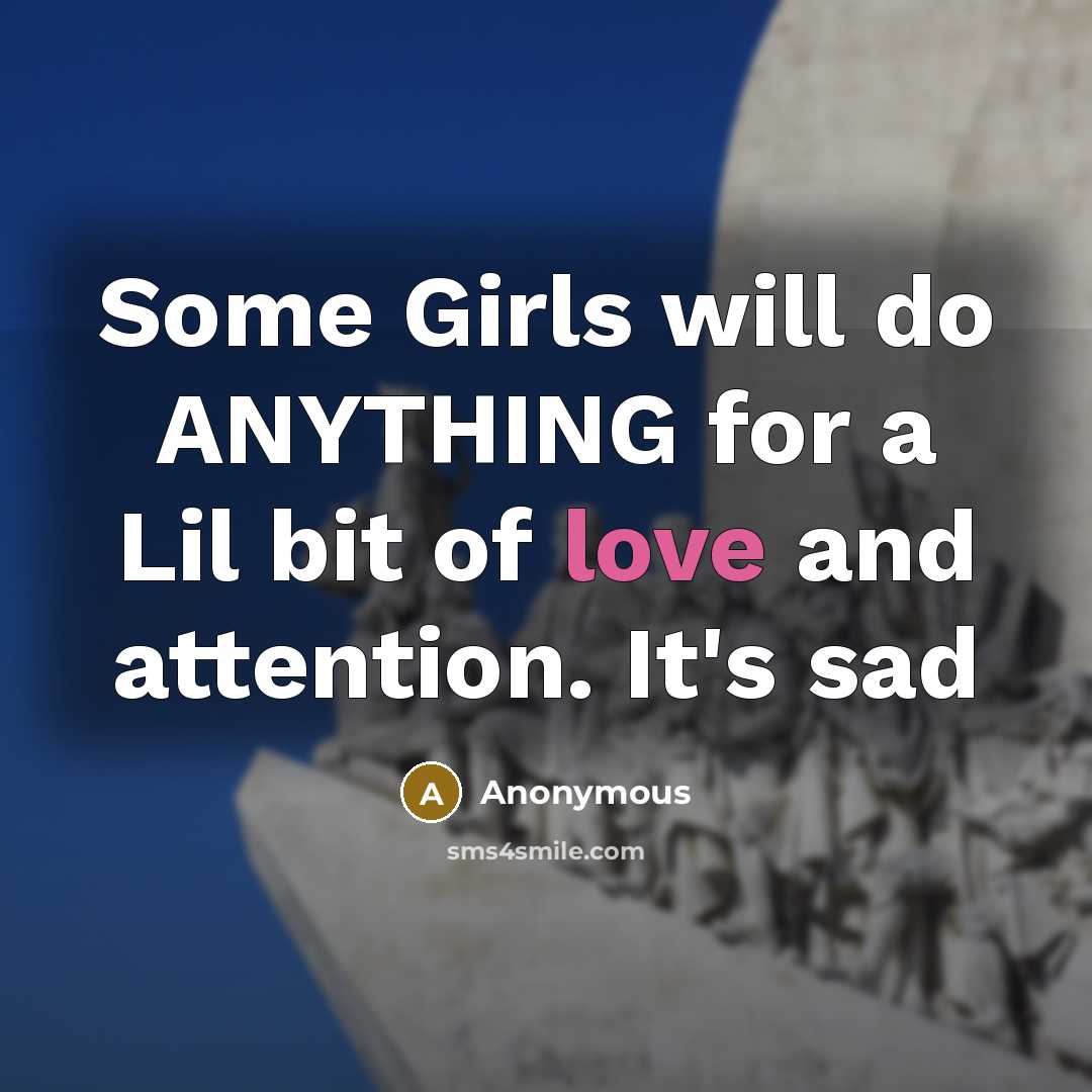 “Some Girls will do ANYTHING for a Lil bit of…” quote by Anonymous