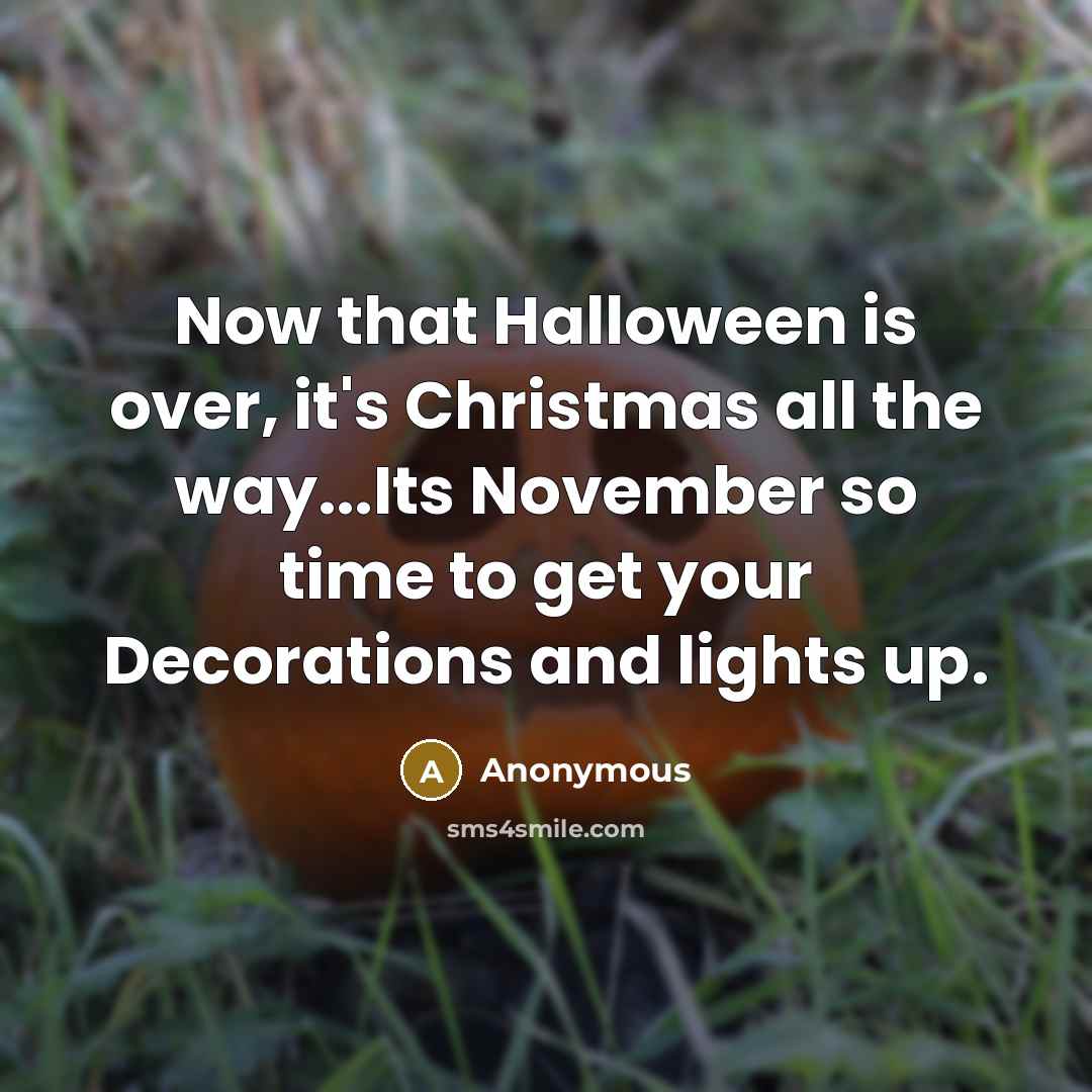 “Now that Halloween is over, it's Christmas all the way...Its…” quote by Anonymous