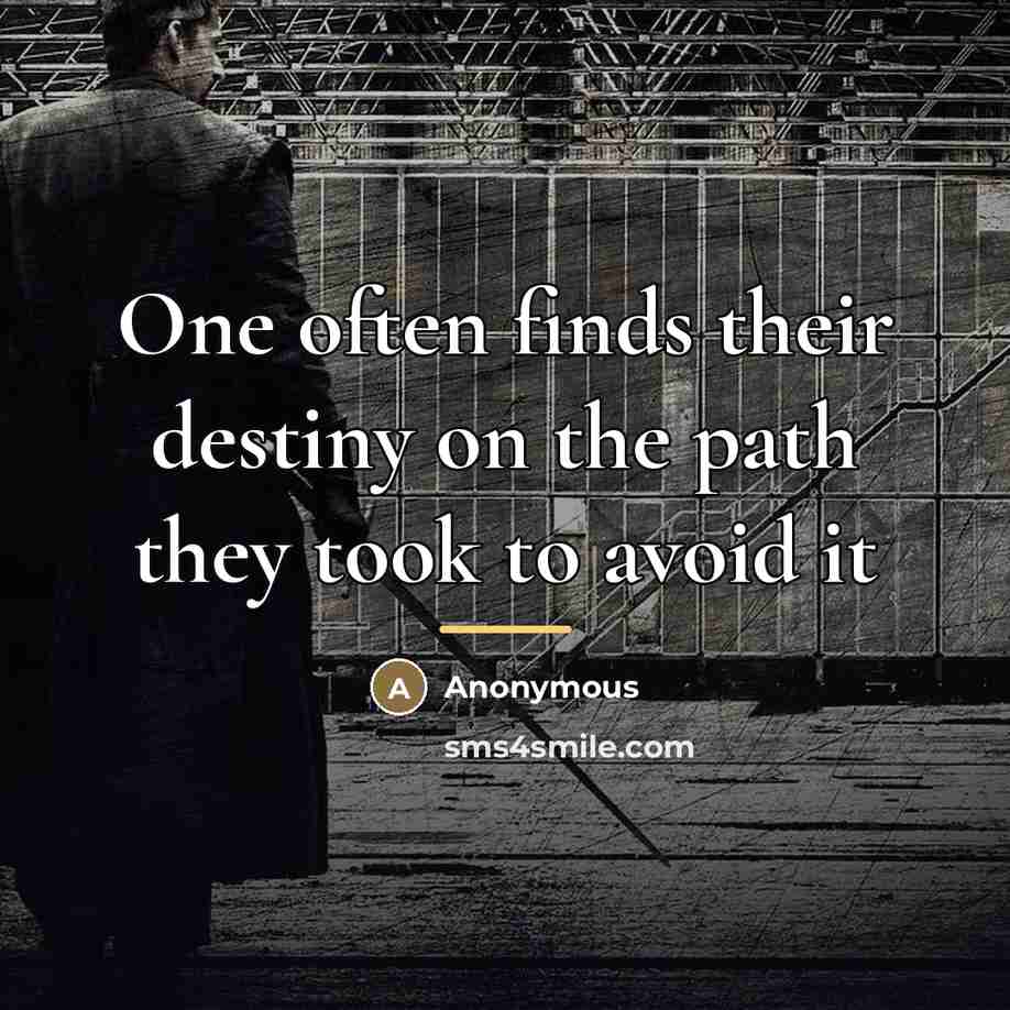 “One often finds their destiny on the path they took…” quote by Anonymous