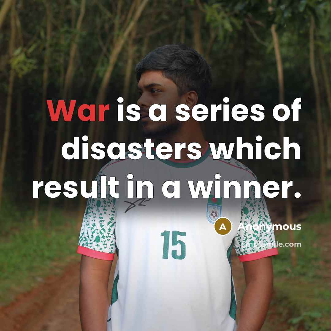 “War is a series of disasters which result in a…” quote by Anonymous