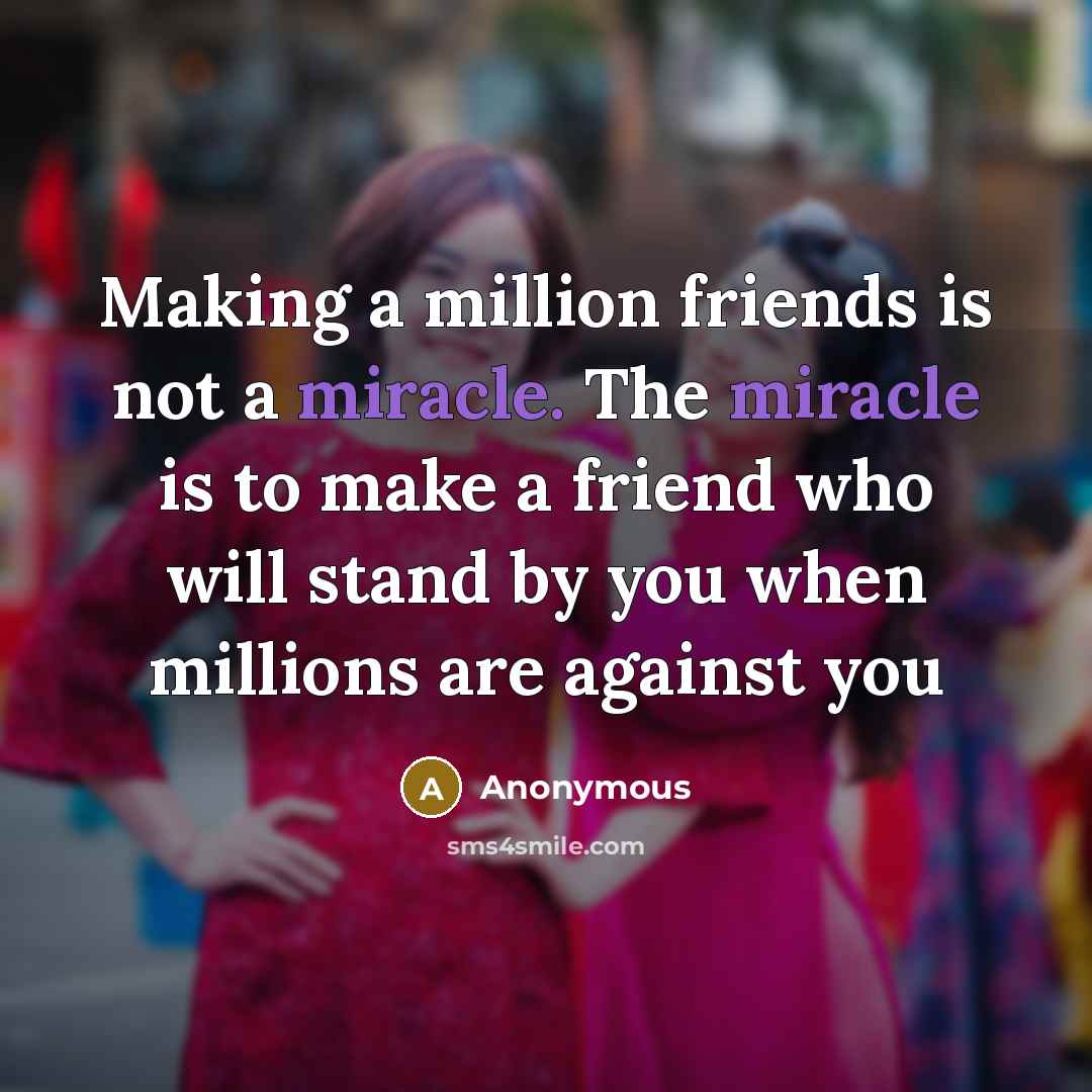 “Making a million friends is not a miracle. The miracle…” quote by Anonymous