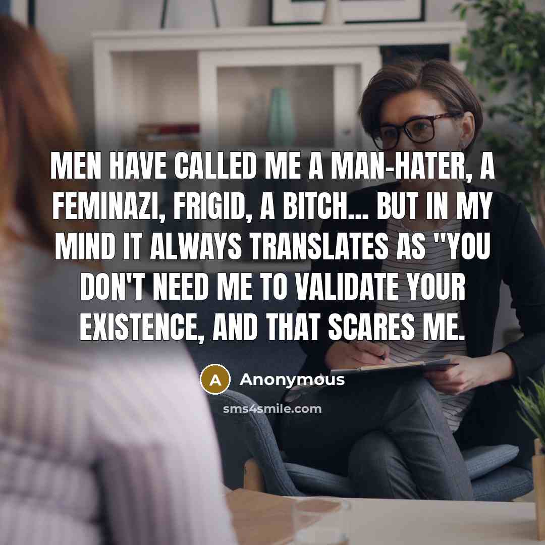 “Men have called me a man-hater, a feminazi, frigid, a…” quote by Anonymous