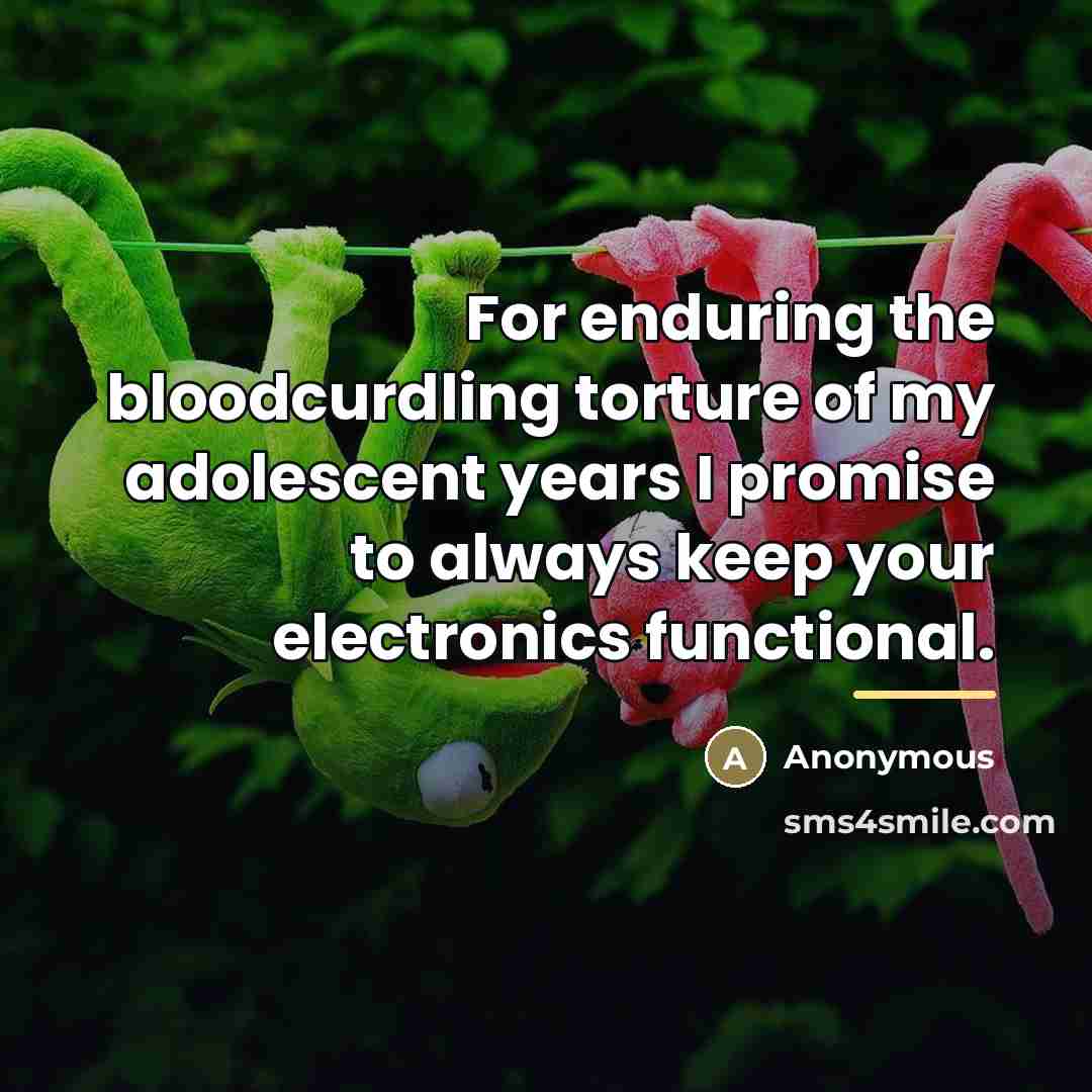“For enduring the bloodcurdling torture of my adolescent years I…” quote by Anonymous