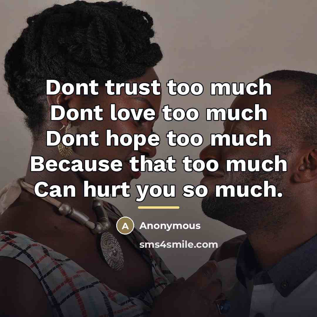 “Dont trust too much Dont love too much Dont hope…” quote by Anonymous