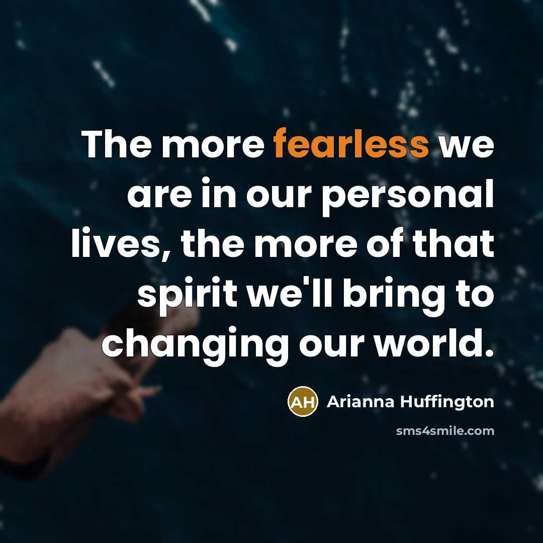 “The more fearless we are in our personal lives, the…” quote by Arianna Huffington