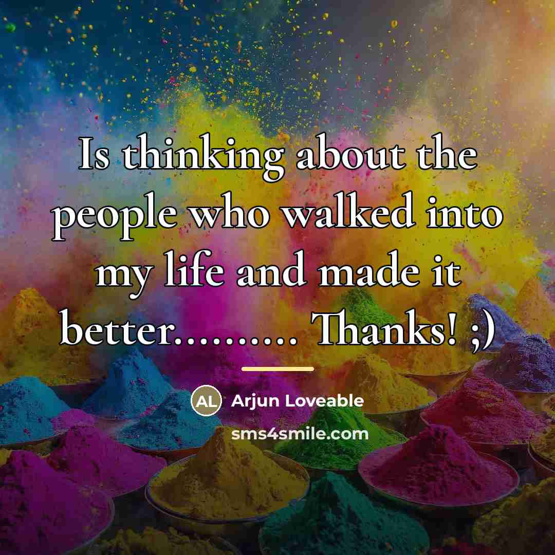 “Is thinking about the people who walked into my life…” quote by Arjun Loveable