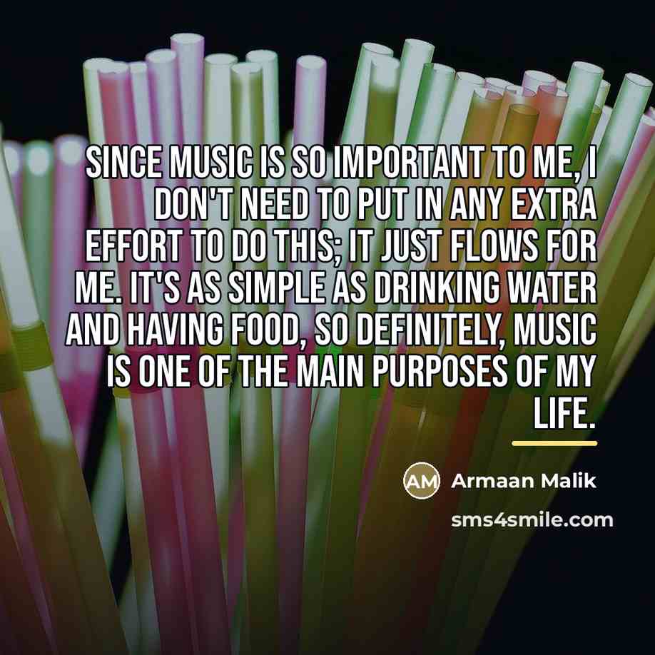 “Since music is so important to me, I don't need…” quote by Armaan Malik
