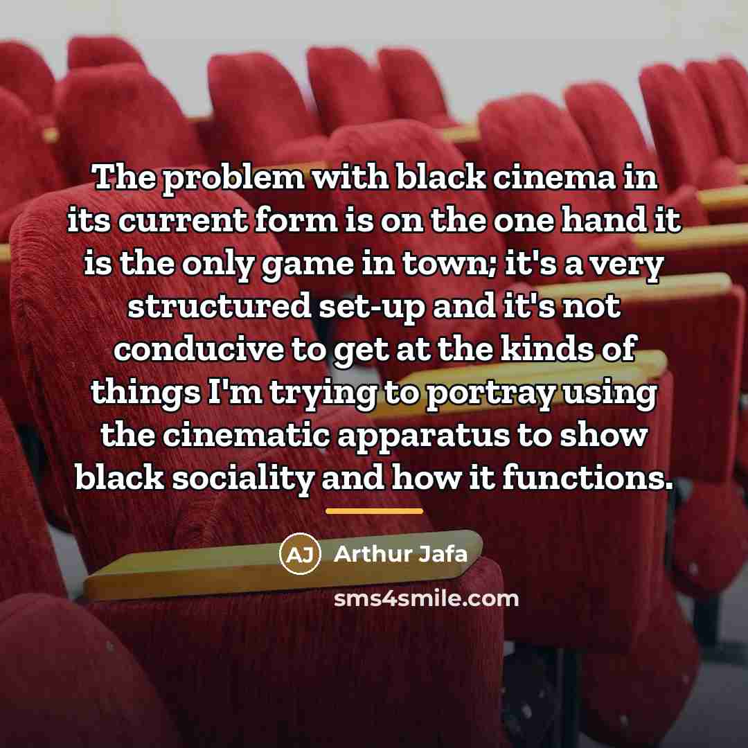 “The problem with black cinema in its current form is…” quote by Arthur Jafa