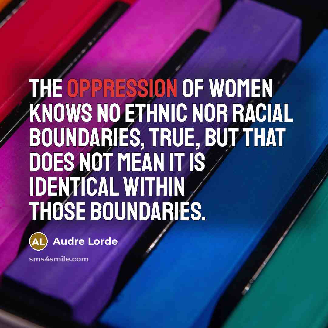 “The oppression of women knows no ethnic nor racial boundaries,…” quote by Audre Lorde