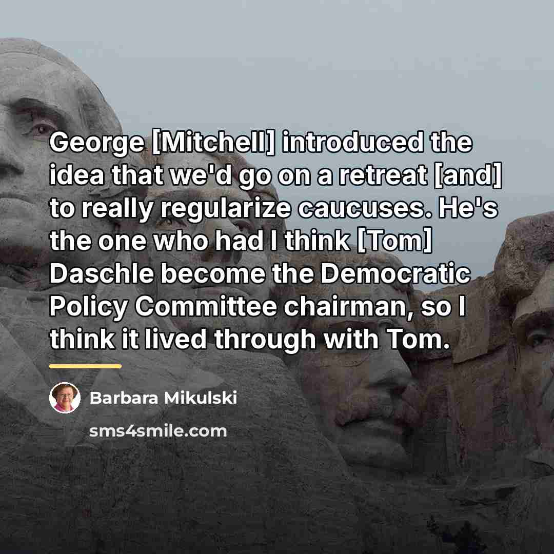 “George [Mitchell] introduced the idea that we'd go on a…” quote by Barbara Mikulski