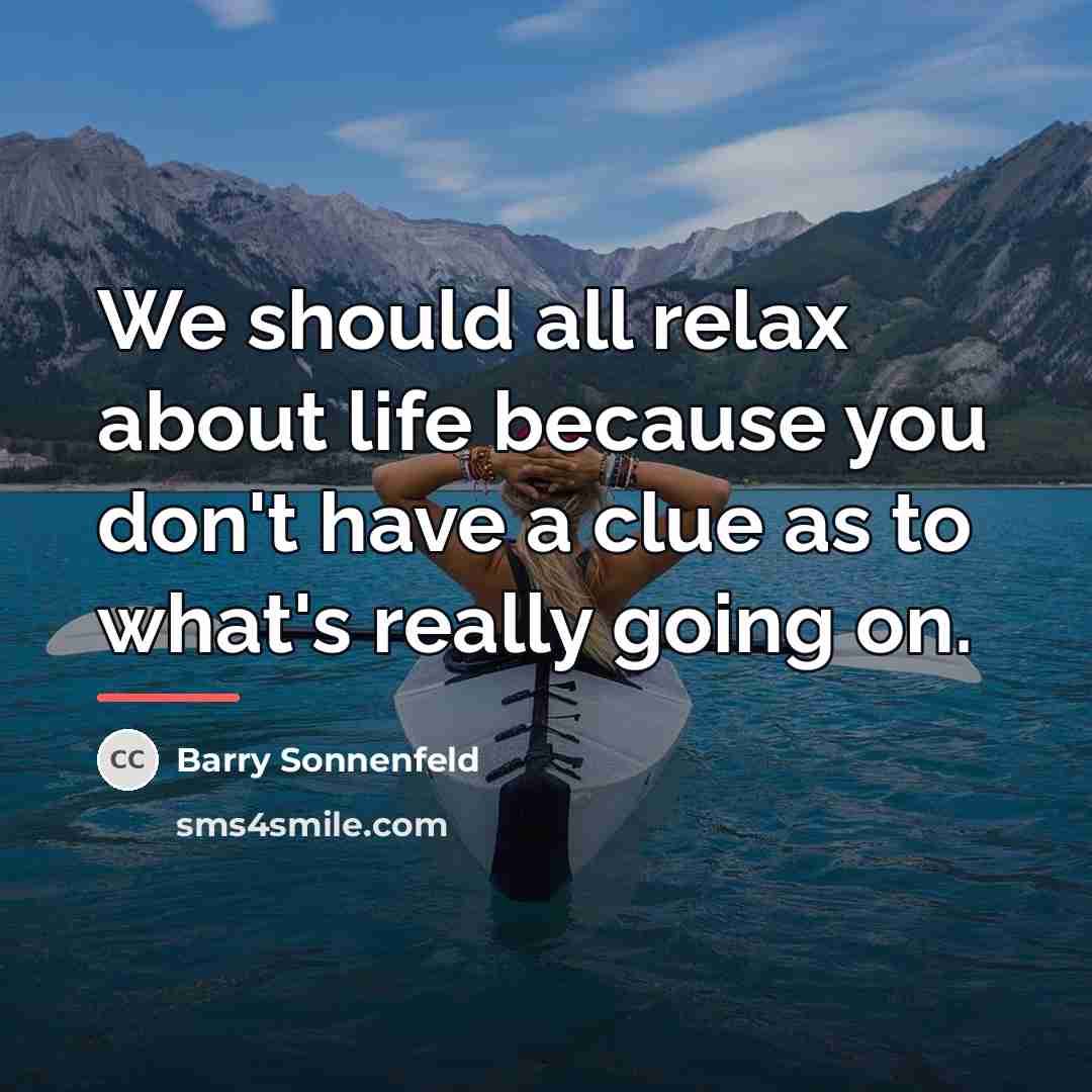 “We should all relax about life because you don't have…” quote by Barry Sonnenfeld