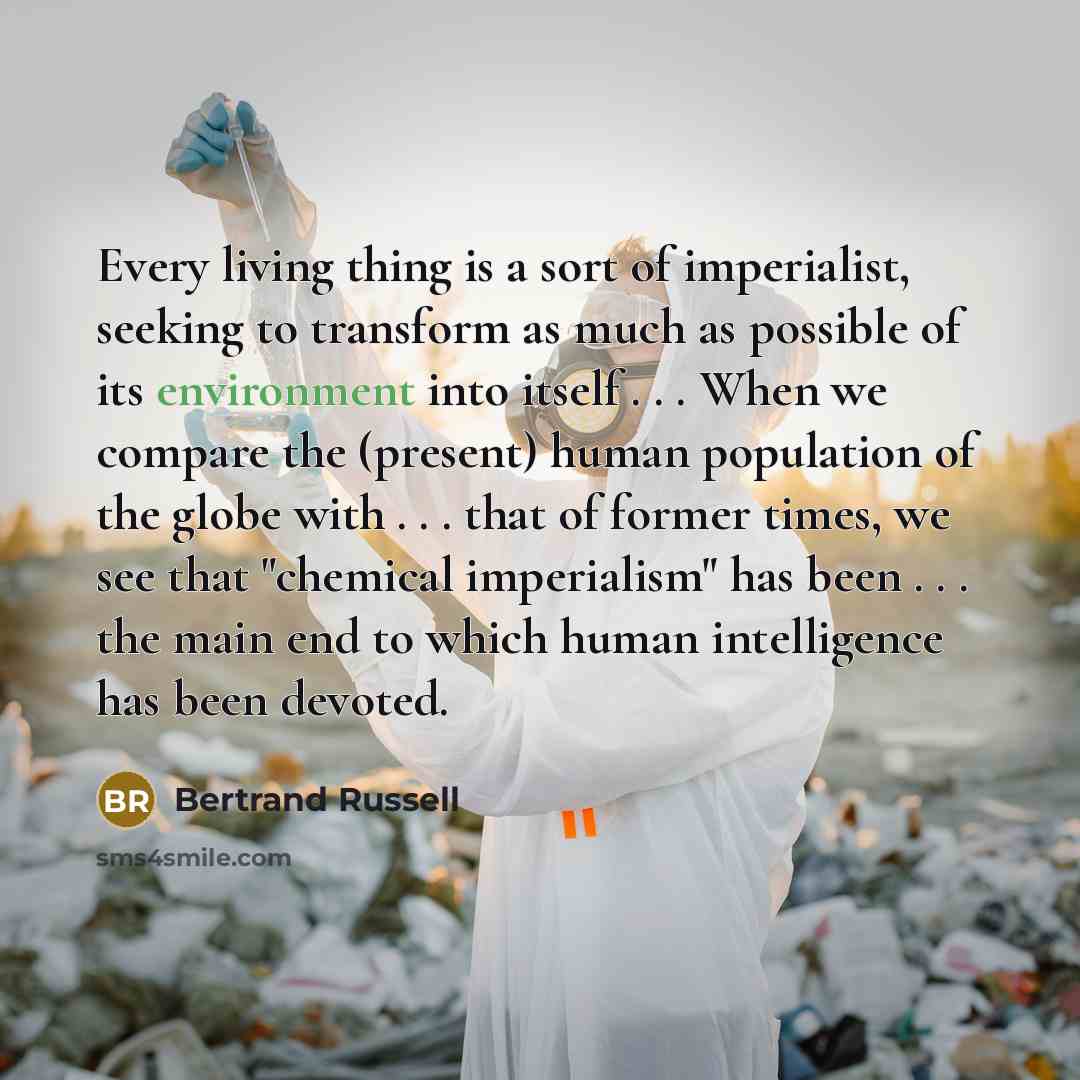 “Every living thing is a sort of imperialist, seeking to…” quote by Bertrand Russell