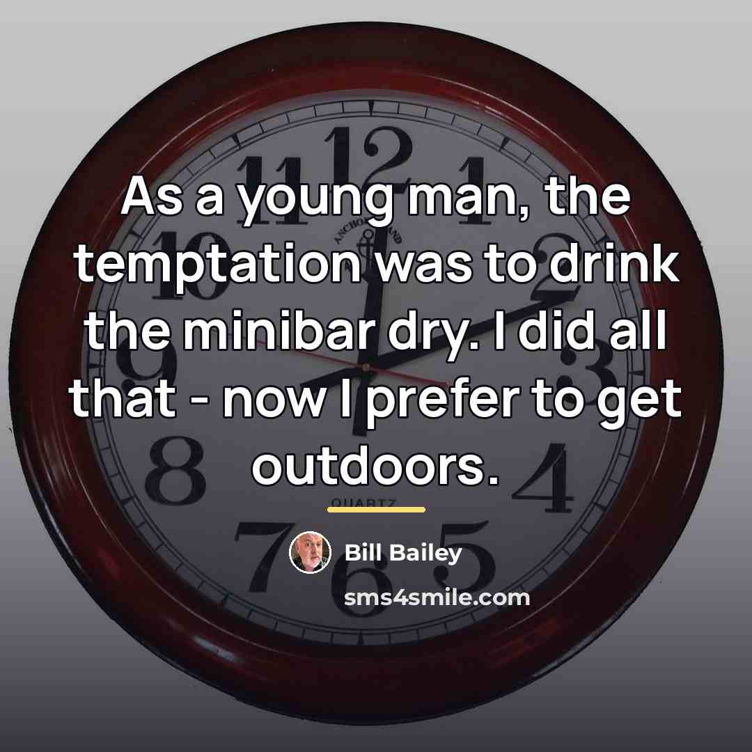 “As a young man, the temptation was to drink the…” quote by Bill Bailey
