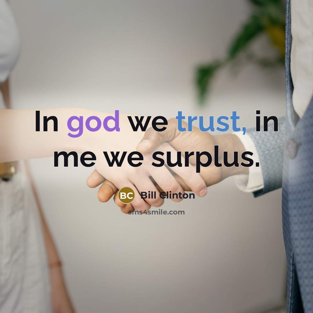 “In god we trust, in me we surplus.…” quote by Bill Clinton