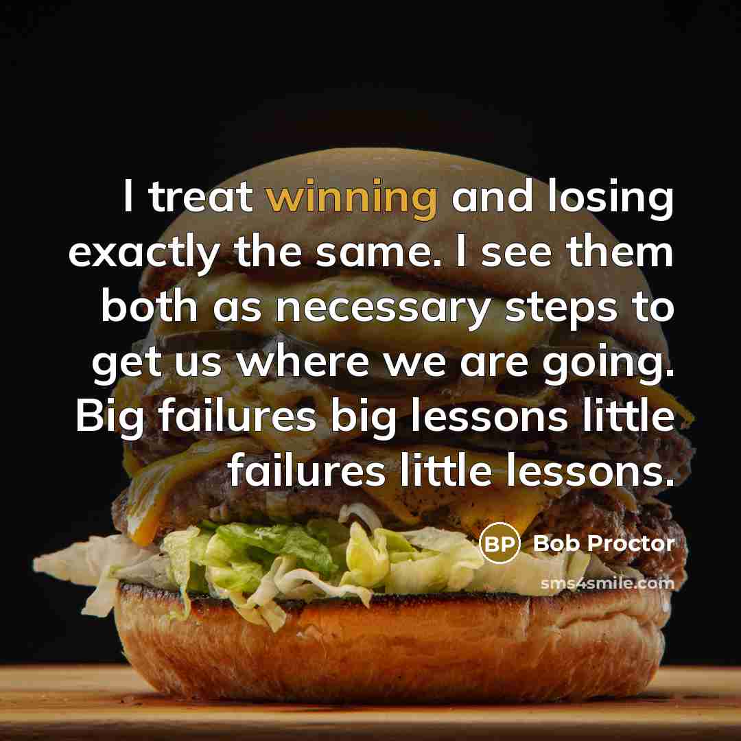“I treat winning and losing exactly the same. I see…” quote by Bob Proctor