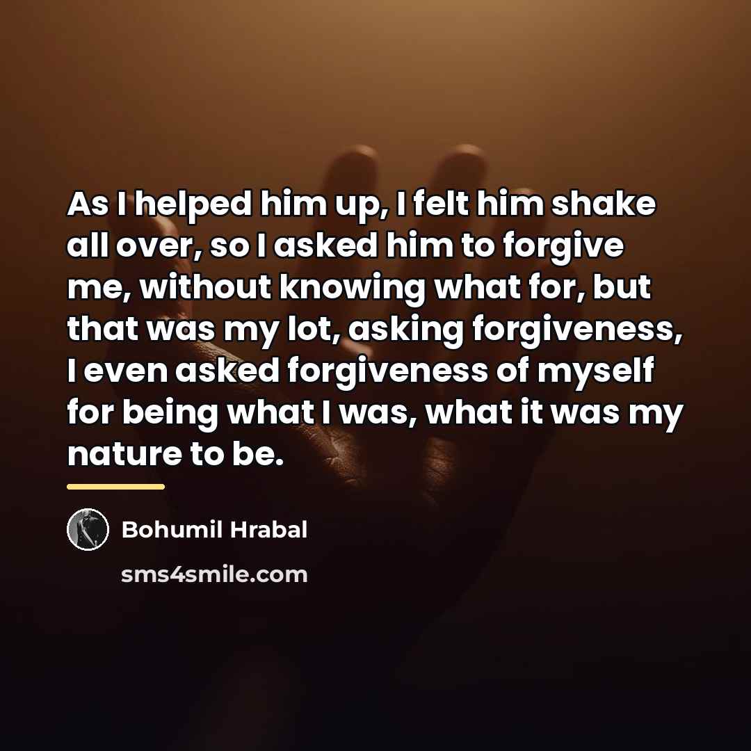 “As I helped him up, I felt him shake all…” quote by Bohumil Hrabal