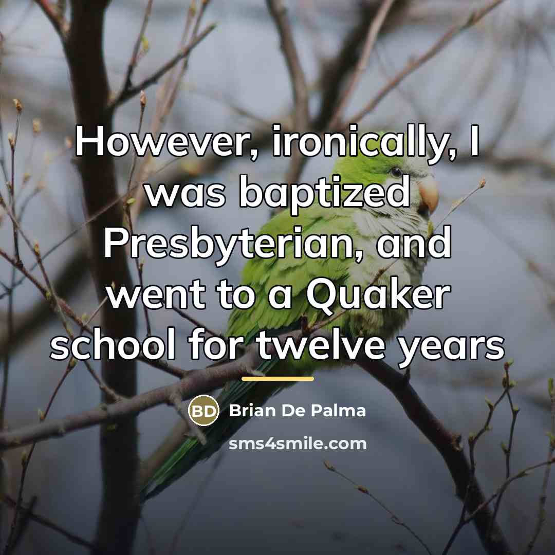 “However, ironically, I was baptized Presbyterian, and went to a…” quote by Brian De Palma