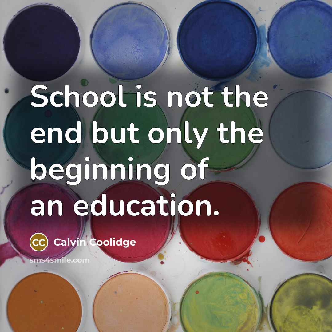 “School is not the end but only the beginning of…” quote by Calvin Coolidge