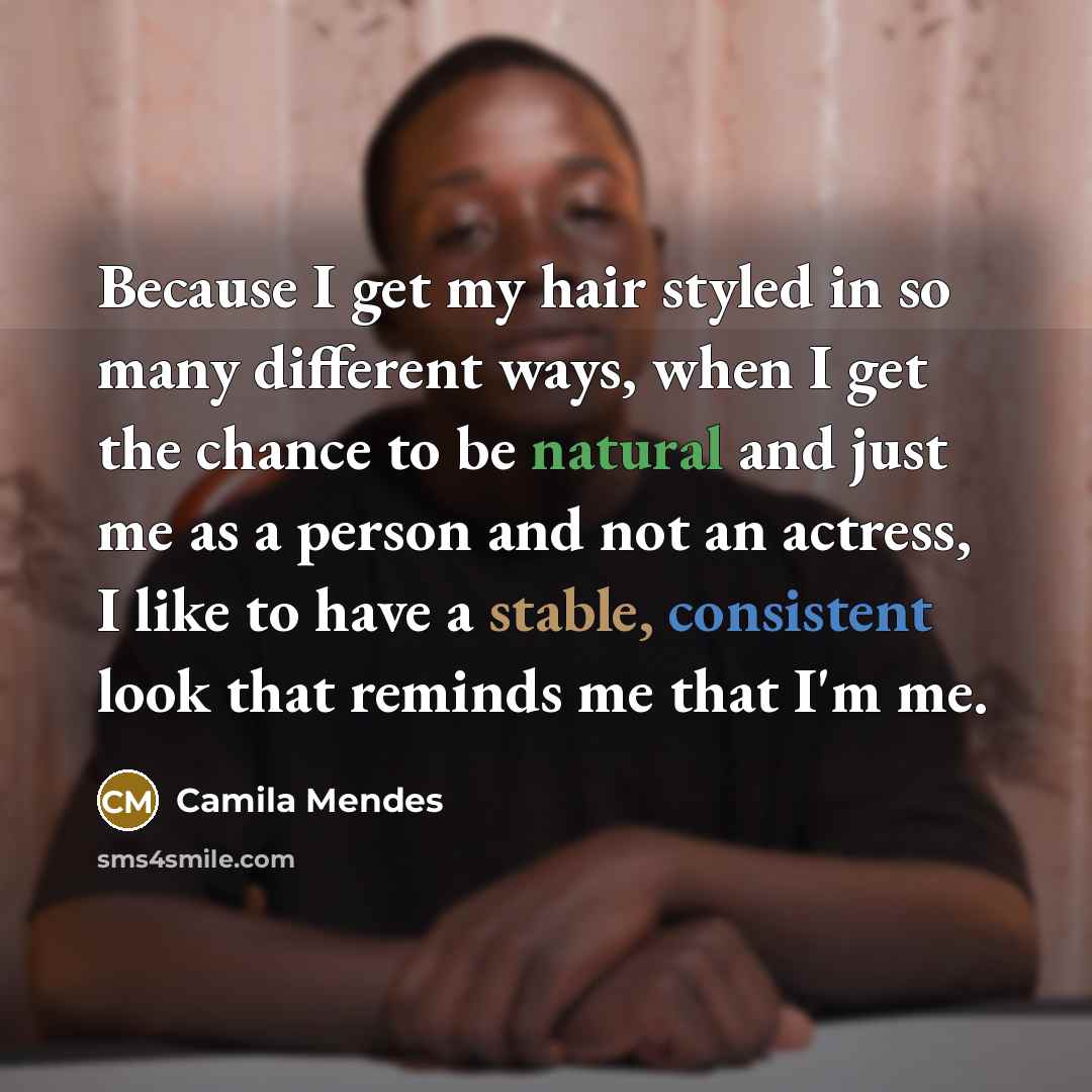 “Because I get my hair styled in so many different…” quote by Camila Mendes