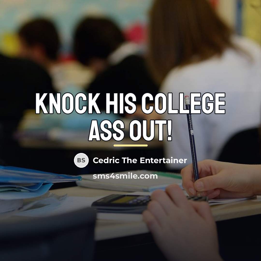 “Knock his college ass out!…” quote by Cedric The Entertainer
