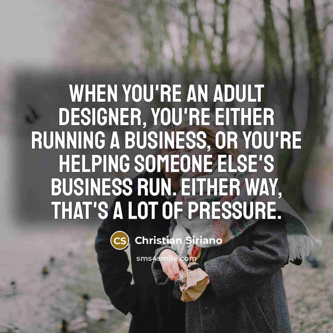“When you're an adult designer, you're either running a business,…” quote by Christian Siriano