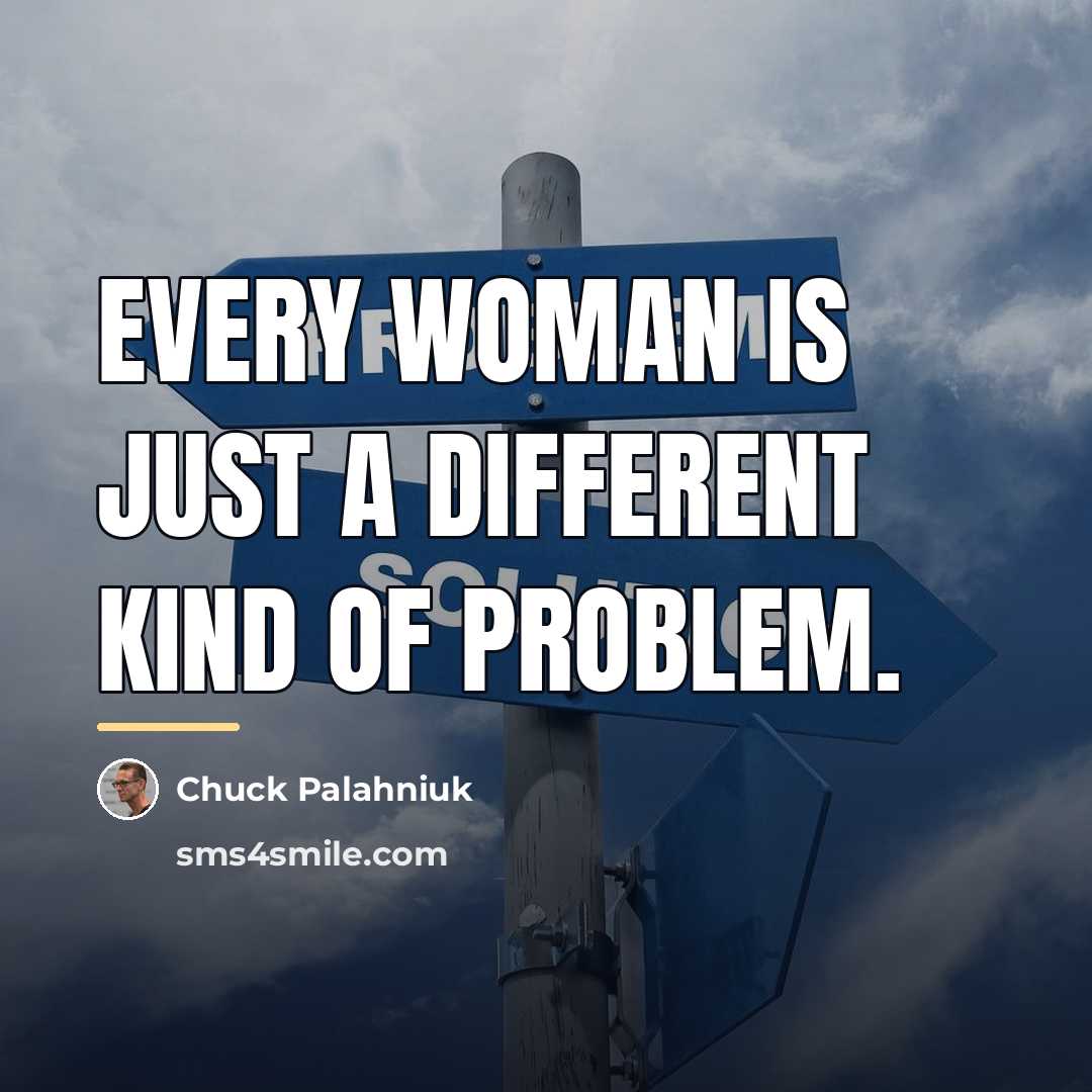 “Every woman is just a different kind of problem.…” quote by Chuck Palahniuk
