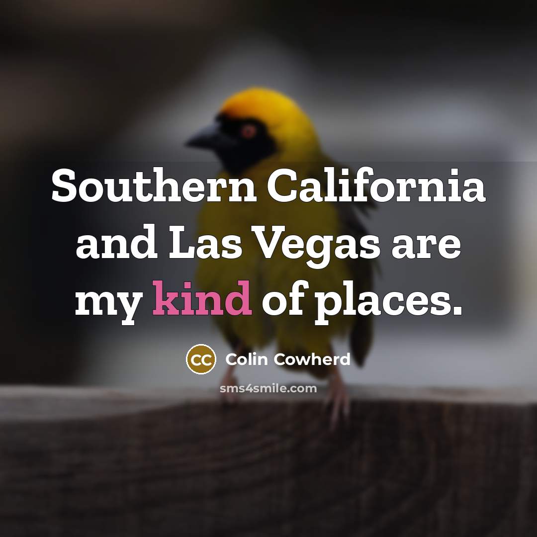 “Southern California and Las Vegas are my kind of places.…” quote by Colin Cowherd