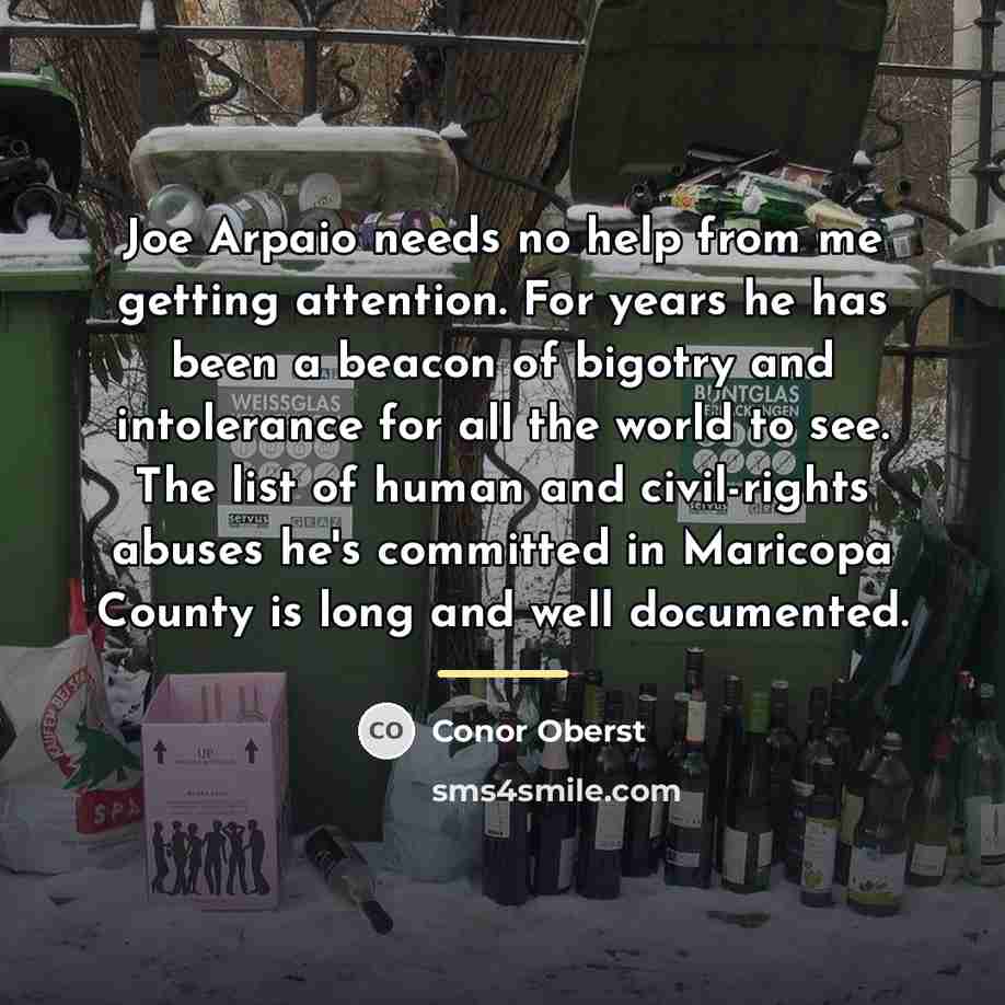 “Joe Arpaio needs no help from me getting attention. For…” quote by Conor Oberst