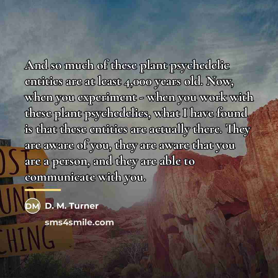 “And so much of these plant psychedelic entities are at…” quote by D. M. Turner