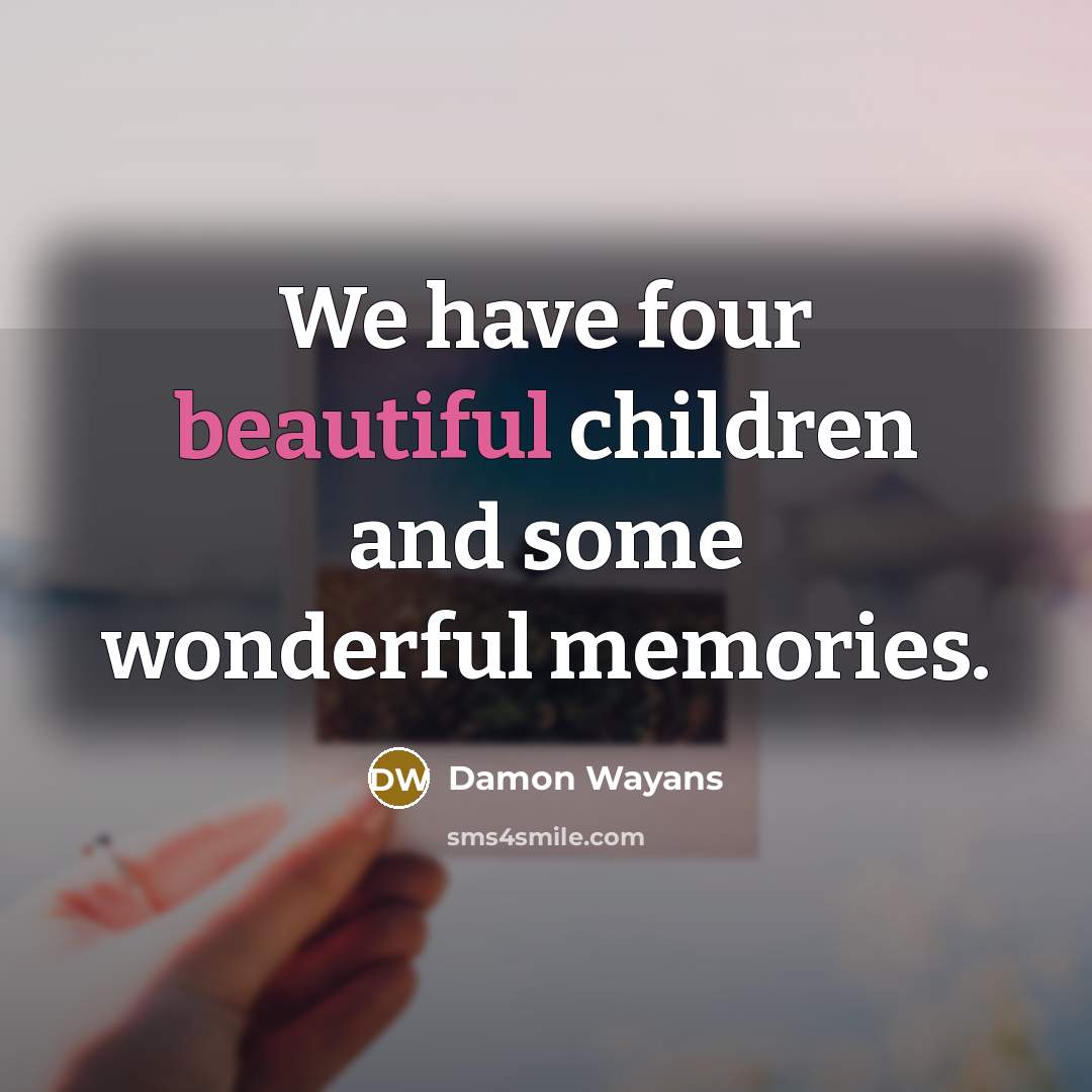 “We have four beautiful children and some wonderful memories.…” quote by Damon Wayans