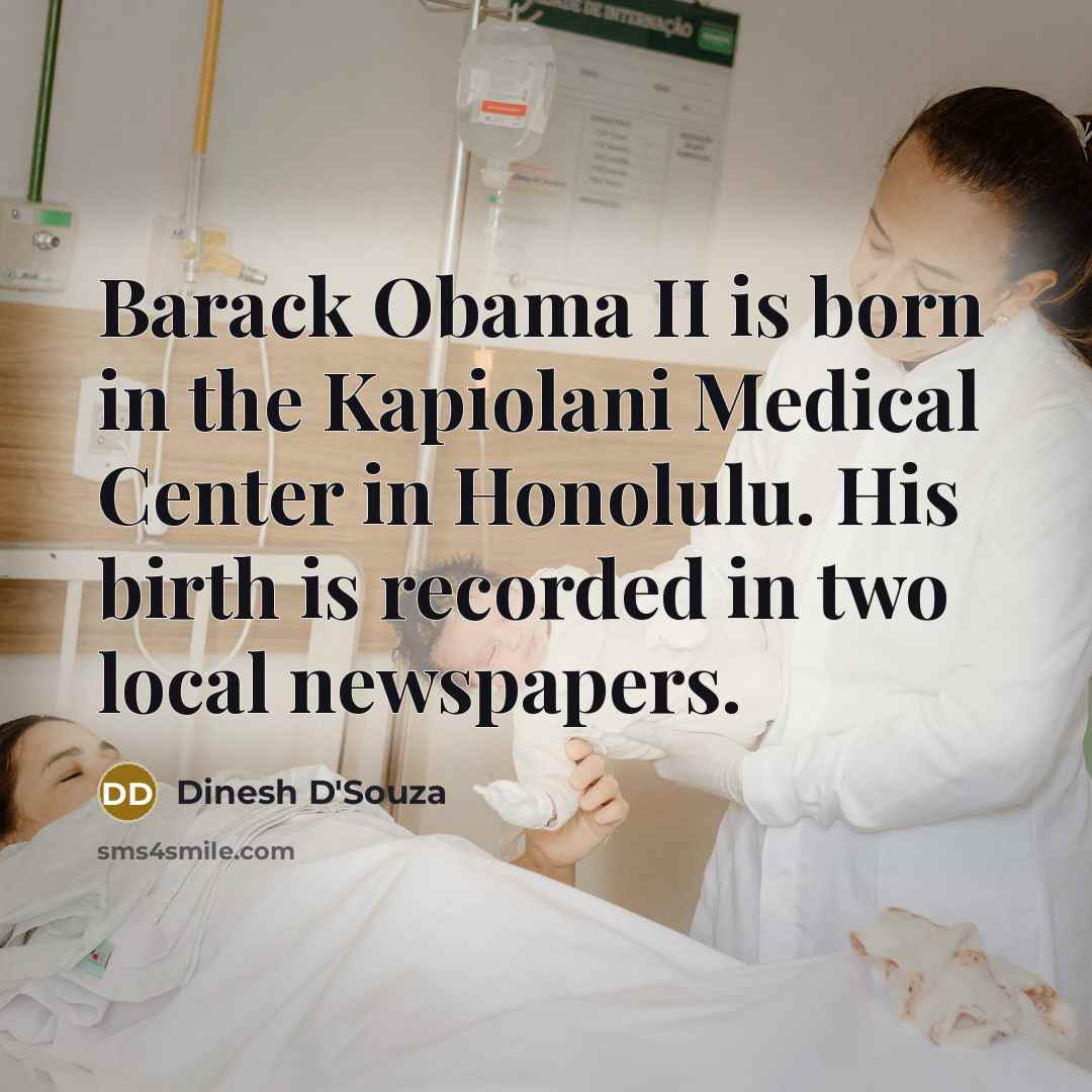 “Barack Obama II is born in the Kapiolani Medical Center…” quote by Dinesh D'Souza