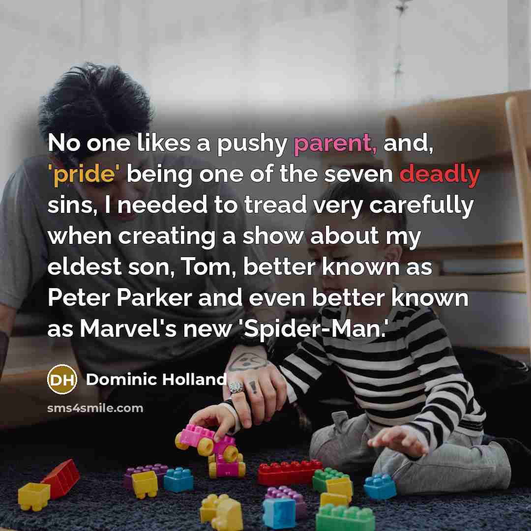 “No one likes a pushy parent, and, 'pride' being one…” quote by Dominic Holland