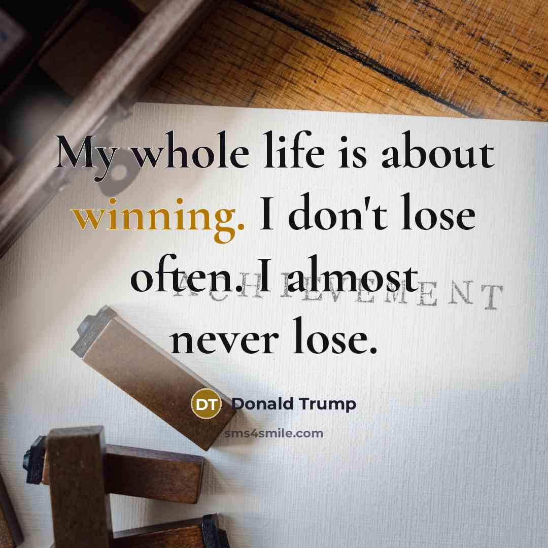 “My whole life is about winning. I don't lose often.…” quote by Donald Trump