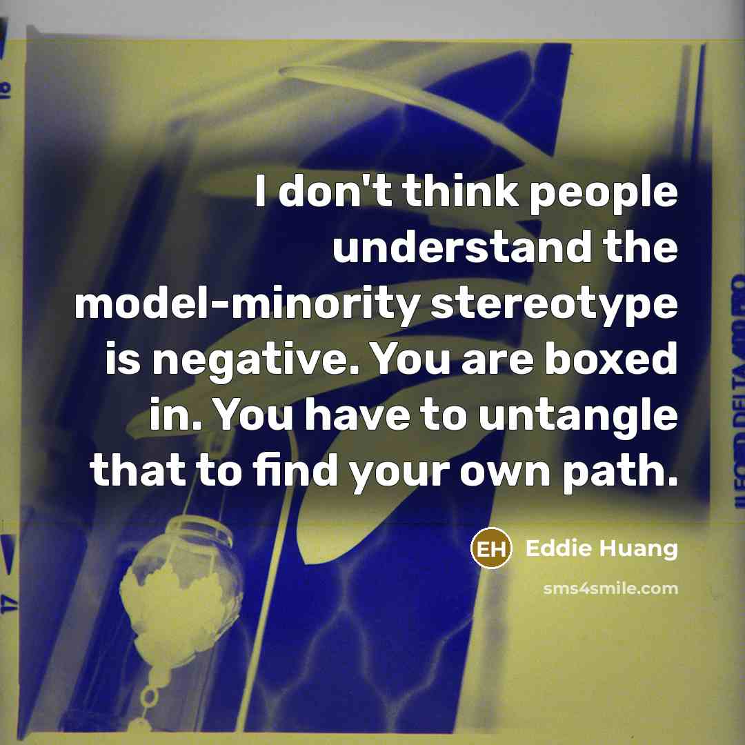 “I don't think people understand the model-minority stereotype is negative.…” quote by Eddie Huang