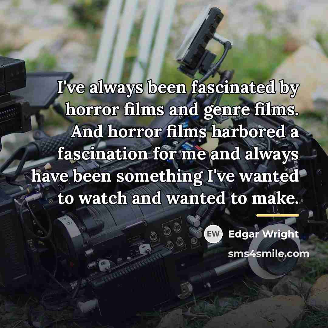 “I've always been fascinated by horror films and genre films.…” quote by Edgar Wright