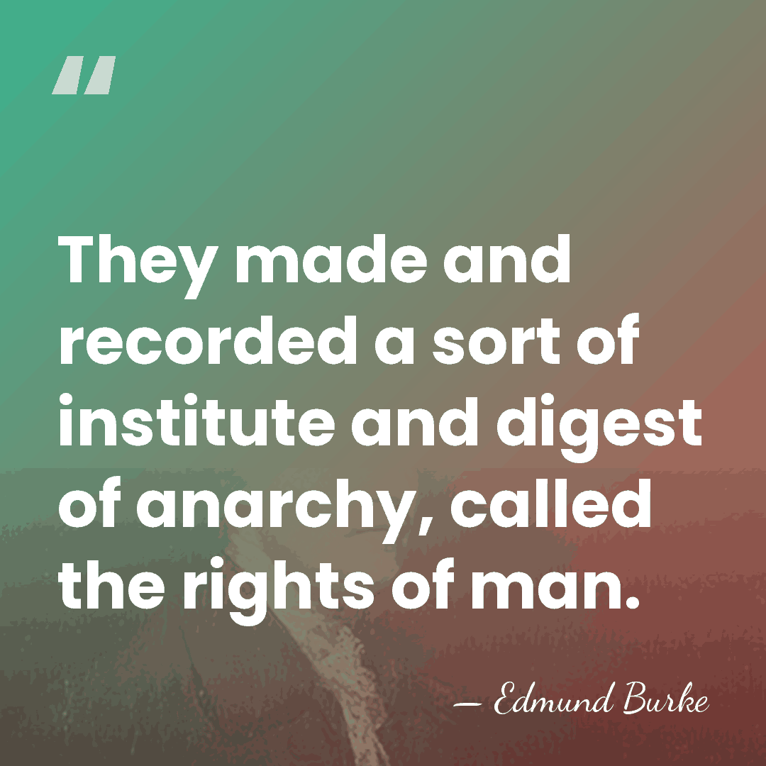 They made and recorded a sort of institute and digest of anarchy,&hellip; - Edmund Burke